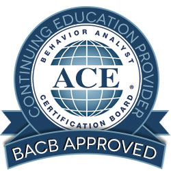 ACE Behavior Analyst Certification Board Continuing Education Provider * BACB Approved